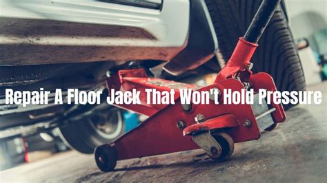 floor jack not holding pressure